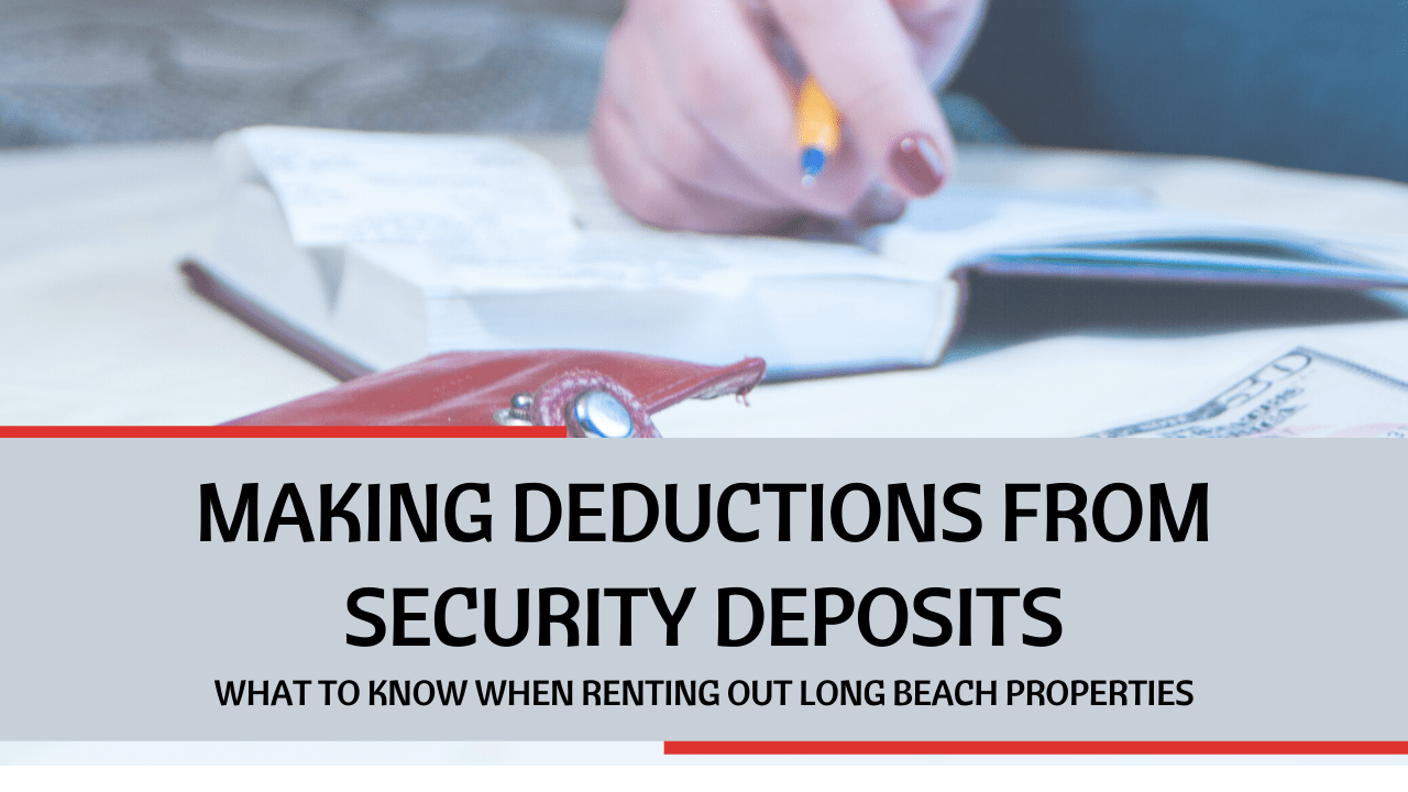 Making Deductions from Security Deposits: What to Know When Renting Out Long Beach Properties